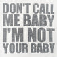 I'm Not Your Baby Tee Women's