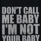 I'm Not Your Baby Tee Women's